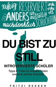 Du bist zu still: Introvertierte Schüler: Tipps & Tricks für bessere Noten und eine schöne Schulzeit