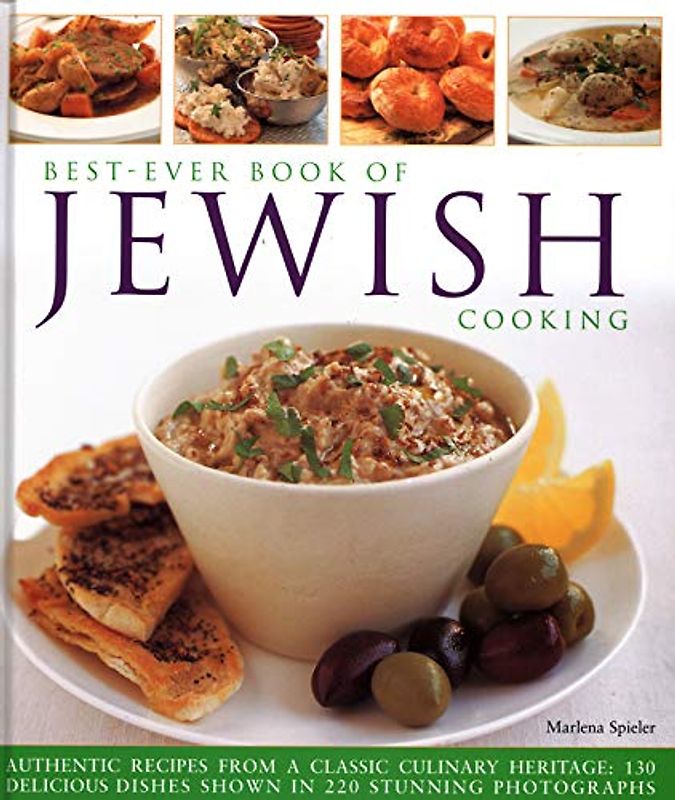 Best-Ever Book of Jewish Cooking: Authentic Recipes from a Classic Culinary Heritage: Delicious Dishes Shown in 220 Stunning Photographs