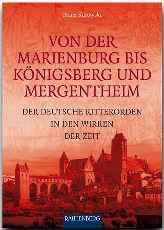 Von der Marienburg bis Königsberg und Mergentheim