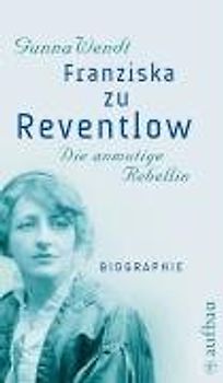 Franziska zu Reventlow. Die anmutige Rebellin