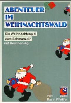Abenteuer im Weihnachtswald. Weihnachtsspiel zum Schmunzeln - mit Bescherung