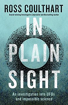 In Plain Sight: An Investigation into Ufos and Impossible Science