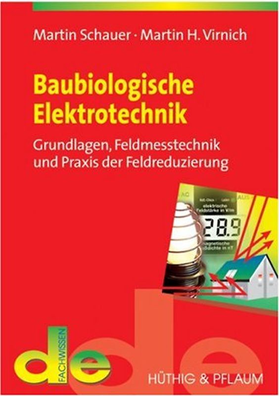 Baubiologische Elektrotechnik. Grundlagen, Feldmesstechnik und Praxis der Feldreduzierung