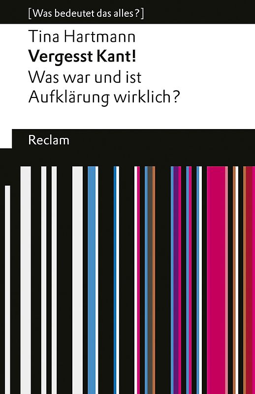 Vergesst Kant! Was war und ist Aufklärung wirklich?
