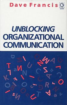 Unblocking Organizational Communication: A Companion Volume to 50 Activities for Unblocking Organizational Communication