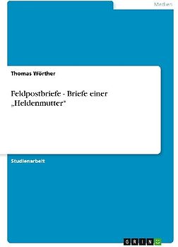 Feldpostbriefe - Briefe einer "Heldenmutter"