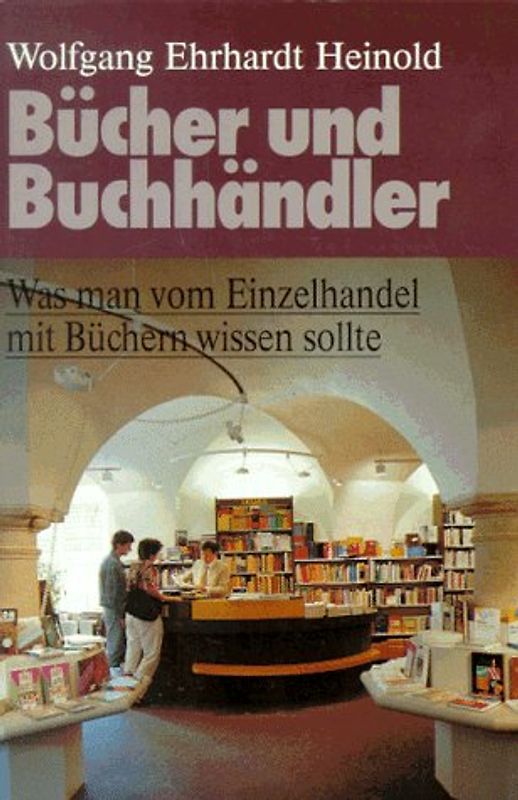 Bücher und Buchhändler. Was man vom Einzelhandel mit Büchern wissen sollte