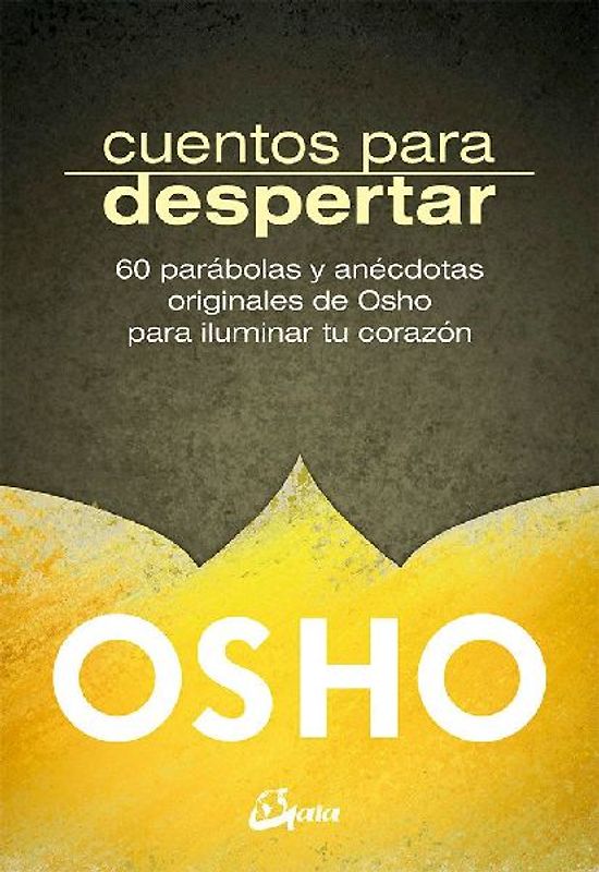 Cuentos para despertar : 60 parábolas y anécdotas originales de Osho para iluminar tu corazón
