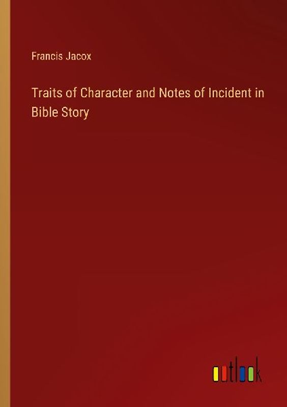 Traits of Character and Notes of Incident in Bible Story