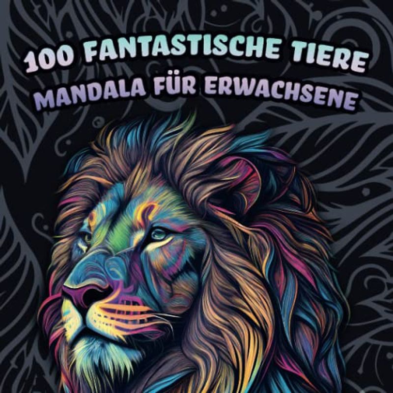 100 Fantastische Tiere - Mandala für Erwachsene und Jugendliche mit 100 Motiven im Polygon-Mandala Stil (Für Stressabbau, Entspannung und Meditation)