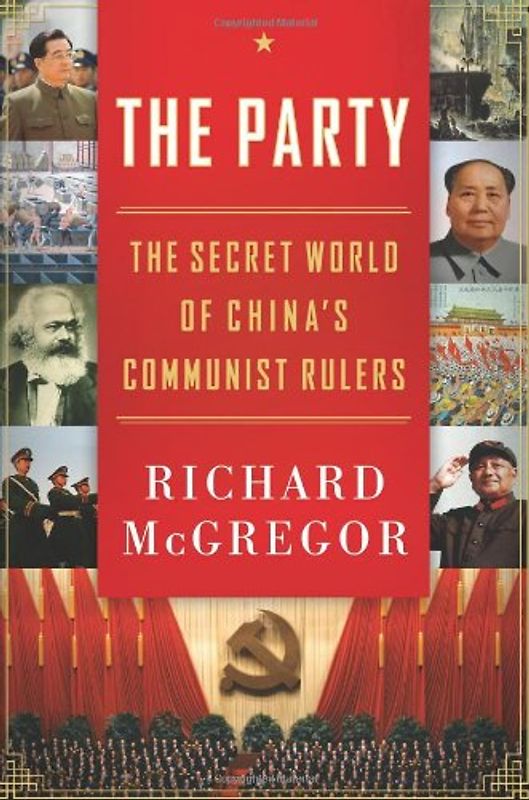The Party: The Secret World of China's Communist Rulers - Richard Mcgregor