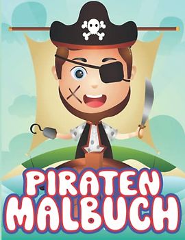 Malbuch für Kinder mit ausmalvorlagen von Piraten, 30 Malvorlagen von Freibeutern: DIN A4, Großformat für Kinder von 2 bis 12 geeignet, 4-8 und 8-12 für Jungen und Mädchen