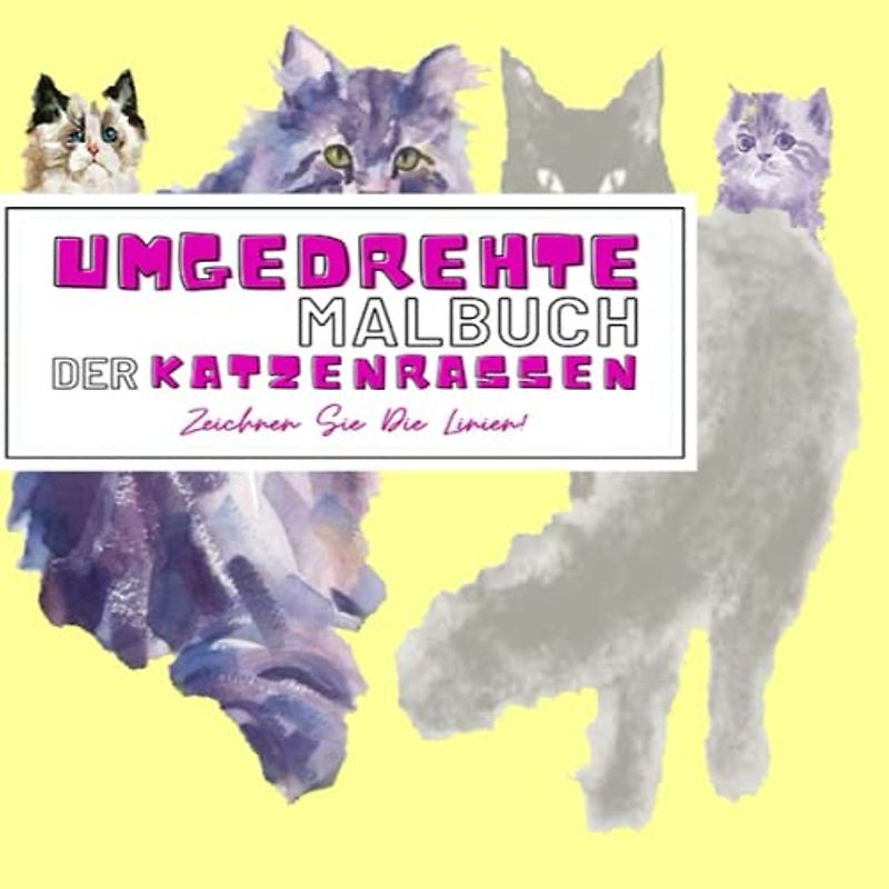 Umgekehrtes Malbuch der Katzenrassen - Zeichnen Sie die Linien: Das Buch enthält bereits wunderschöne farbige Katzenrassen-Illustrationen zum ... nur einen Stift, um die Linien zu zeichnen.
