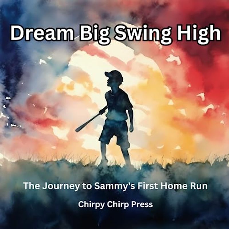 Dream Big Swing High: The Journey to Sammy’s First Home Run