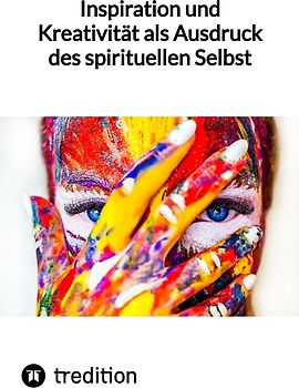 Inspiration und Kreativität als Ausdruck des spirituellen Selbst