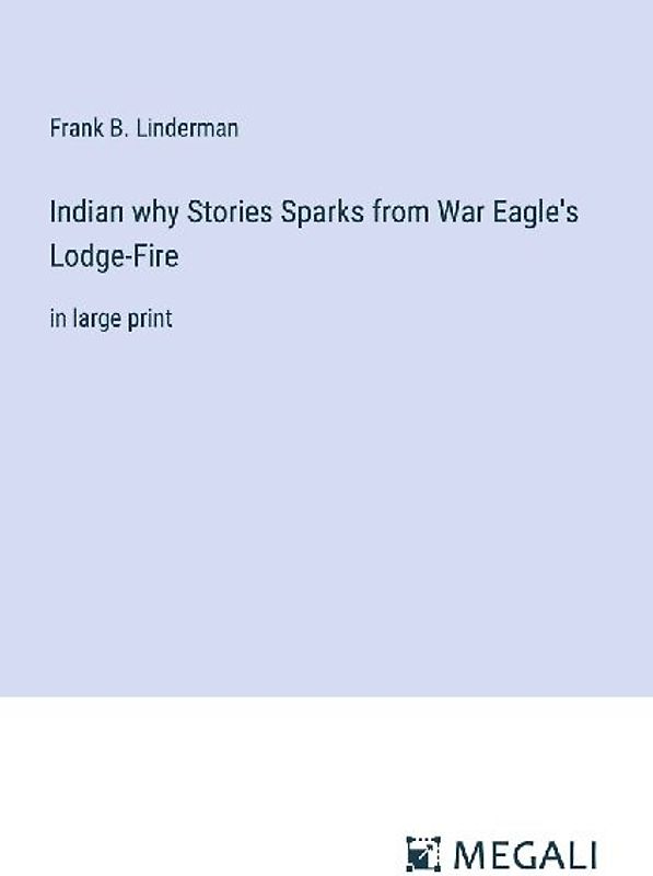Indian why Stories Sparks from War Eagle's Lodge-Fire