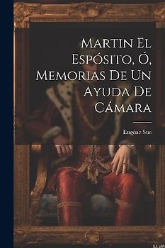 Martin El Espósito, Ó, Memorias De Un Ayuda De Cámara