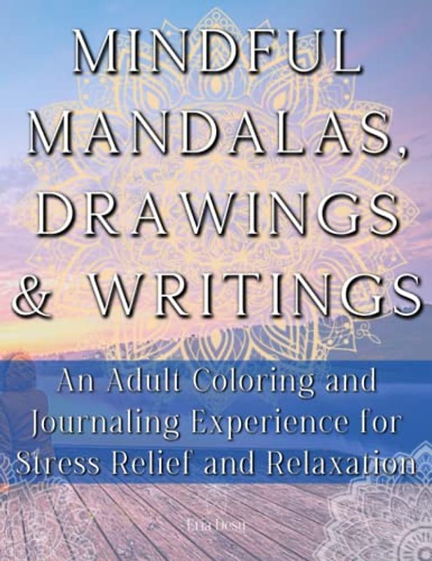 Mindful Mandalas, Drawings & Writings: An Adult Coloring and Journaling Experience for Stress Relief and Relaxation | Large Print Mindfulness Book ... for Adults & Pages for Calm Creativity