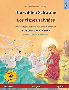 Die wilden Schwäne - Los cisnes salvajes (Deutsch - Spanisch): Zweisprachiges Kinderbuch nach einem Märchen von Hans Christian Andersen, mit Hörbuch zum Herunterladen (Sefa Bilinguale Bilderbücher)