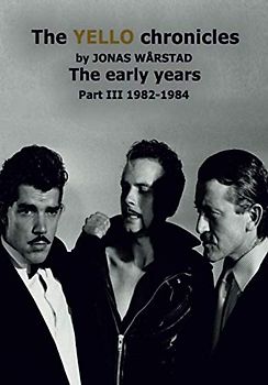 The YELLO chronicles by Jonas Warstad Part III 1982 - 1984