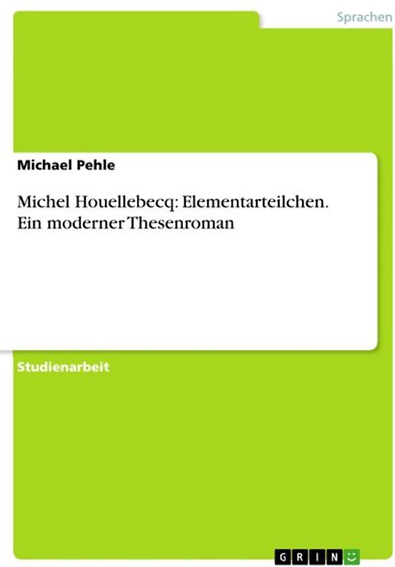 Michel Houellebecq: Elementarteilchen. Ein moderner Thesenroman