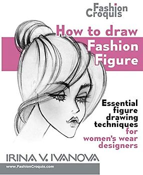 How to draw fashion figure: Essential figure drawing techniques for women’s wear designers (Fashion Croquis Books)