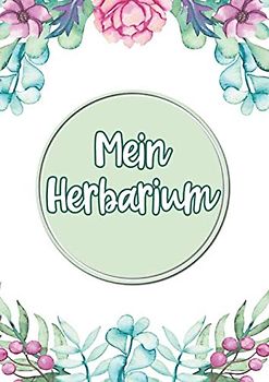 Mein Herbarium: Großes Buch zur Pflanzenaufbewahrung | mit vorgefertigten Etiketten zur Pflanzenbestimmung | ausreichend Platz für getrocknete Blüten und Blätter | Motiv: Blumiger Rahmen