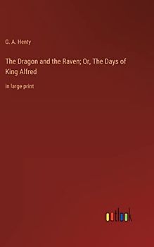 The Dragon and the Raven; Or, The Days of King Alfred: in large print