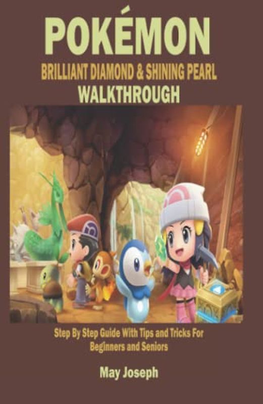 POKÉMON BRILLIANT DIAMOND & SHINING PEARL WALKTHROUGH: Step By Step Guide With Tips and Tricks For Beginners and Seniors