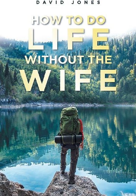 How to Do Life Without the Wife