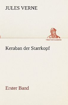 Keraban der Starrkopf: Erster Band (TREDITION CLASSICS) - Verne, Jules