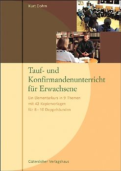 Tauf- und Konfirmandenunterricht für Erwachsene. Ein Elementarkurs in 9 Themen mit 42 Kopiervorlagen für 8-10 Doppelstunden