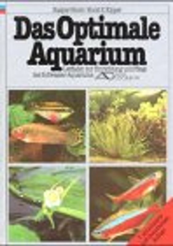 Das optimale Aquarium. Leitfaden zur Einrichtung und Pflege des Süsswasseraquariums