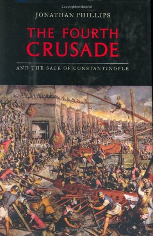 The Fourth Crusade and the Sack of Constantinople - Phillips, Jonathan