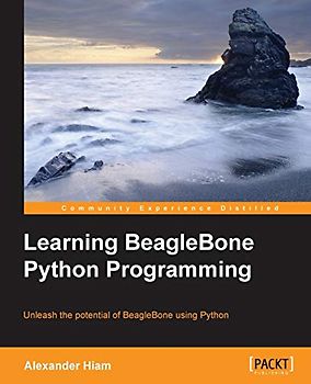 Learning BeagleBone Python Programming: Unleash the potential of BeagleBone using Python (English Edition)