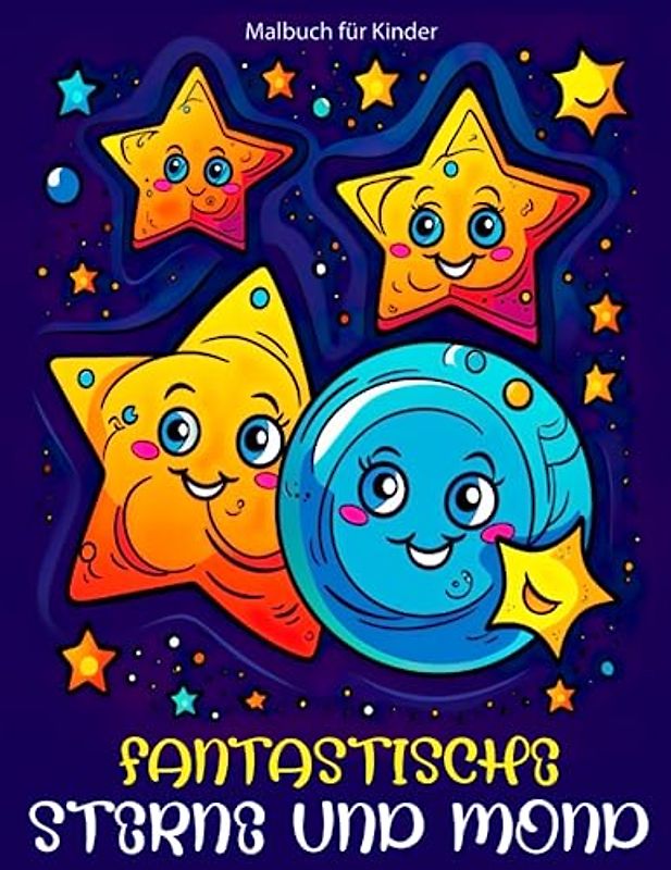 Fantastische Sterne und Mond Malbuch für Kinder: Wunderschöne Malvorlagen Mit Niedlichen Galaxien, Sternen, Mond Und Vielem Mehr Für Die Kreativität Und Entspannung Von Kindern Im Urlaub