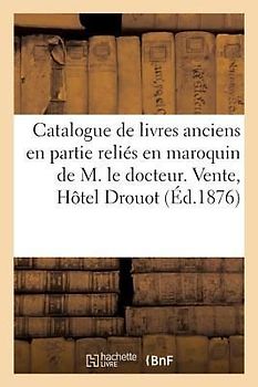 Catalogue de Livres Anciens En Partie Reliés En Maroquin Avec Armoiries, Éditions Originales: Sur La Réforme de la Bibliothèque de M. Le Docteur. Vent
