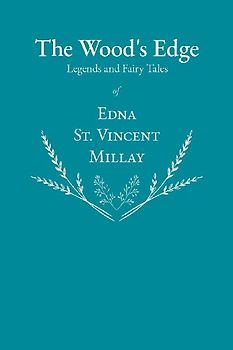 The Wood's Edge - Legends and Fairy Tales of Edna St. Vincent Millay