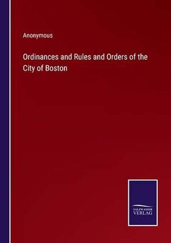 Ordinances and Rules and Orders of the City of Boston