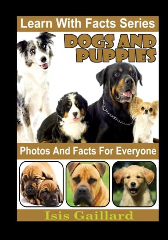Dogs and Puppies Photos and Facts for Everyone: Animals in Nature (Learn With Facts Series, Band 40)