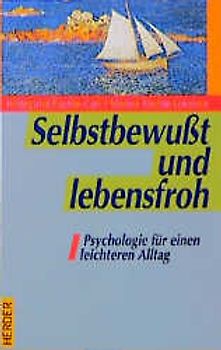 Selbstbewusst und lebensfroh. Psychologie für einen leichteren Alltag