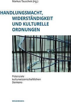 Handlungsmacht, Widerständigkeit und kulturelle Ordnungen