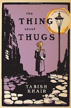 The Thing about Thugs - Tabish Khair [Hardcover]