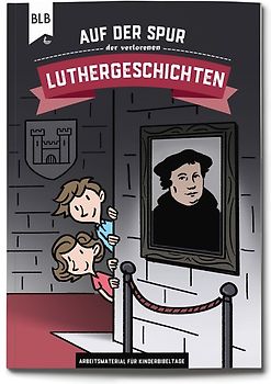 Auf der Spur der verlorenen Luthergeschichten