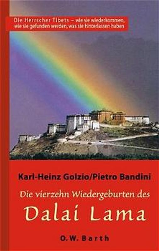 Die vierzehn Wiedergeburten des Dalai Lama. Die Herrscher Tibets - wie sie wiederkommen, wie sie gefunden werden, was sie hinterlassen haben