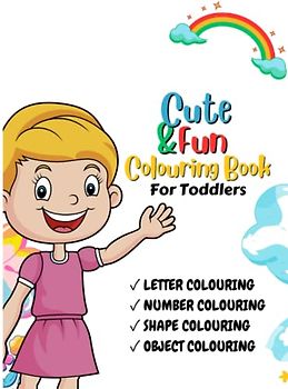 Cute and Fun Colouring Book For Toddlers: 120pages Drawings of Letters, Numbers, Shapes and Object Colouring Book For Toddlers Ages 1-4, For Boys and Girls, Preschool and Kindergarten