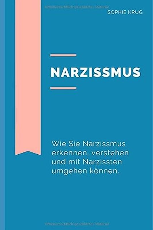 Narzissmus: Wie Sie Narzissmus erkennen, verstehen und mit Narzissten umgehen können