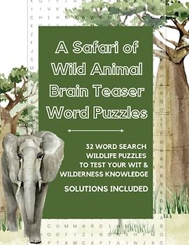 A Safari of Wild Animal Brain Teaser Word Puzzles: 32 Word Search Wildlife Puzzles to Test Your Wit and Wilderness Knowledge