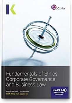 BA4 FUNDAMENTALS OF ETHICS, CORPORATE GOVERNANCE AND BUSINESS LAW - EXAM PRACTICE KIT