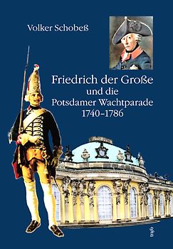 Friedrich der Große und die Potsdamer Wachtparade 1740–1786